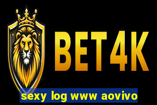 sexy log www aovivo
